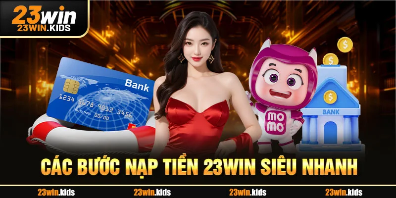 Các bước nạp tiền 23WIN siêu nhanh