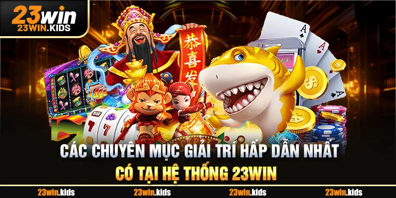 Các chuyên mục giải trí hấp dẫn nhất có tại hệ thống 23WIN 