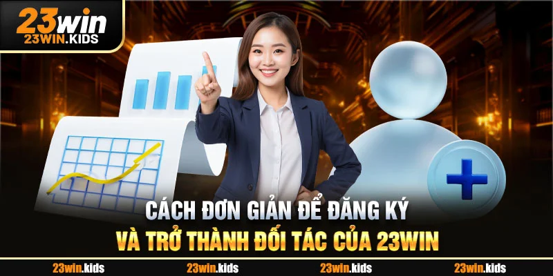 Cách đơn giản để đăng ký và trở thành đối tác của 23win