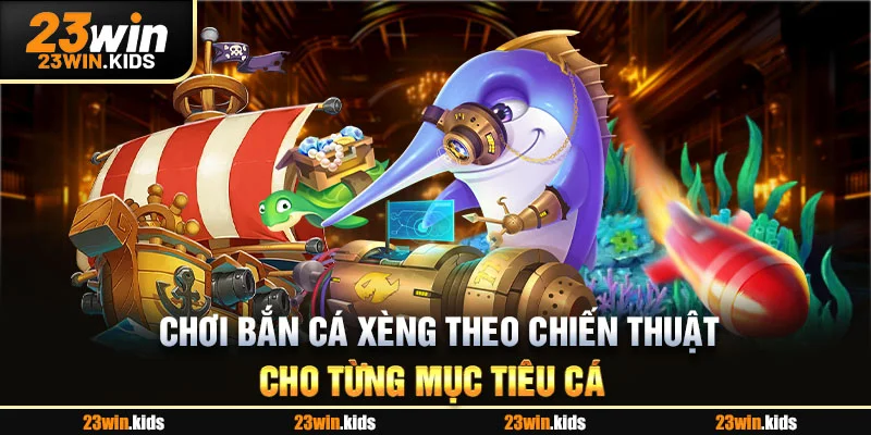 Chơi bắn cá xèng theo chiến thuật cho từng mục tiêu cá