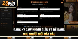 Đăng Ký 23win Đơn Giản Và Dễ Dàng Cho Người Mới Bắt Đầu
