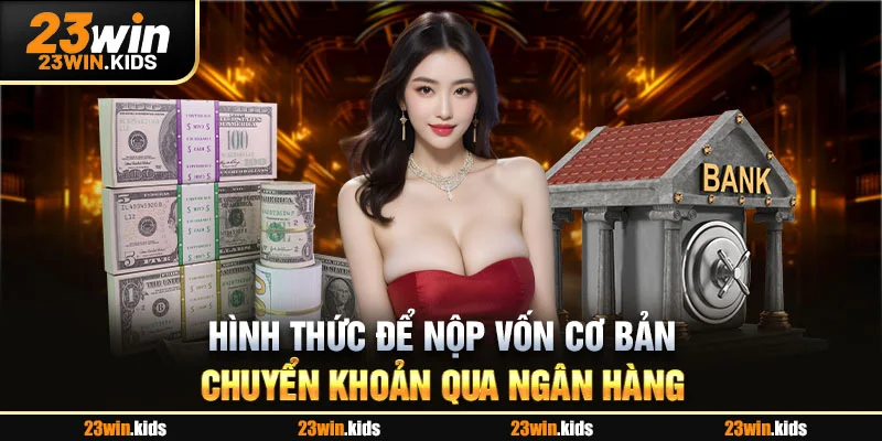 Hình thức để nộp vốn cơ bản - Chuyển khoản qua ngân hàng
