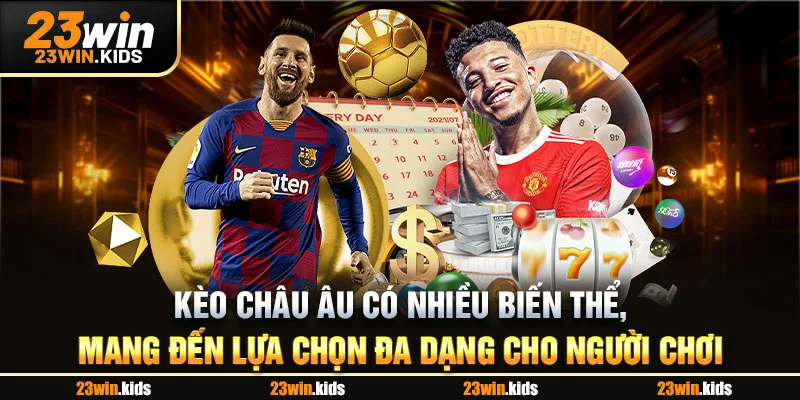 Kèo châu Âu có nhiều biến thể, mang đến lựa chọn đa dạng cho người chơi