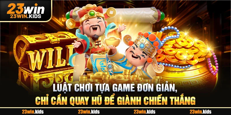 Luật chơi tựa game đơn giản, chỉ cần quay hũ để giành chiến thắng