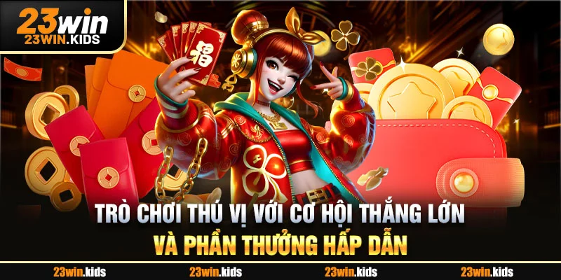 Trò chơi thú vị với cơ hội thắng lớn và phần thưởng hấp dẫn